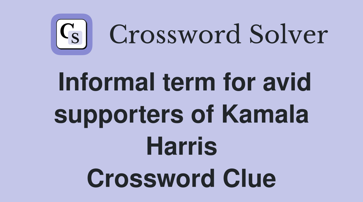 Informal term for avid supporters of Kamala Harris Crossword Clue