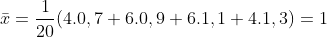 \bar{x} = \frac{1}{20}(4.0,7 + 6. 0,9 + 6.1,1 + 4.1,3) = 1