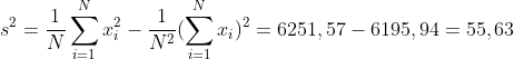 s^{2} = \frac{1}{N}\sum_{i = 1}^{N}x_{i}^{2} - \frac{1}{N^{2}}(\sum_{i = 1}^{N}x_{i})^{2} = 6251,57 - 6195,94 = 55,63