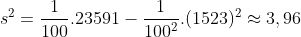 s^{2} = \frac{1}{100}.23591 - \frac{1}{100^{2}}.(1523)^{2} \approx 3,96