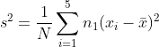 s^{2} = \frac{1}{N}\sum_{i = 1}^{5}n_{1} (x_{i} - \bar{x})^{2}