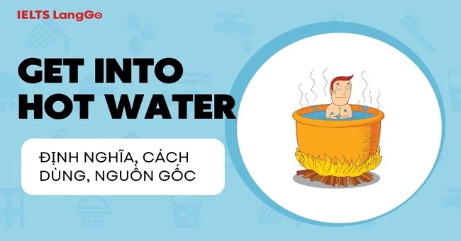 To be in hot water hoặc Get into hot water là gì?