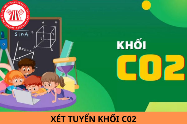 Khối C02 gồm những môn nào? Tổng hợp trường đại học xét tuyển khối C02 năm 2024?