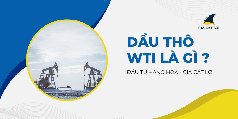 Dieu gi lam cho dau WTI co gia tri